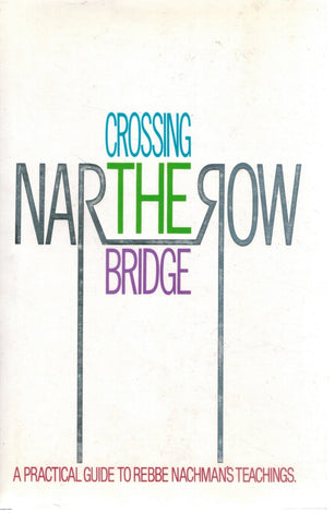 CROSSING THE NARROW BRIDGE A Practical Guide to Rebbe Nachman's Teachings  by Kramer, Chaim & Moshe Mykoff & Rebbe Nachman Of Breslov