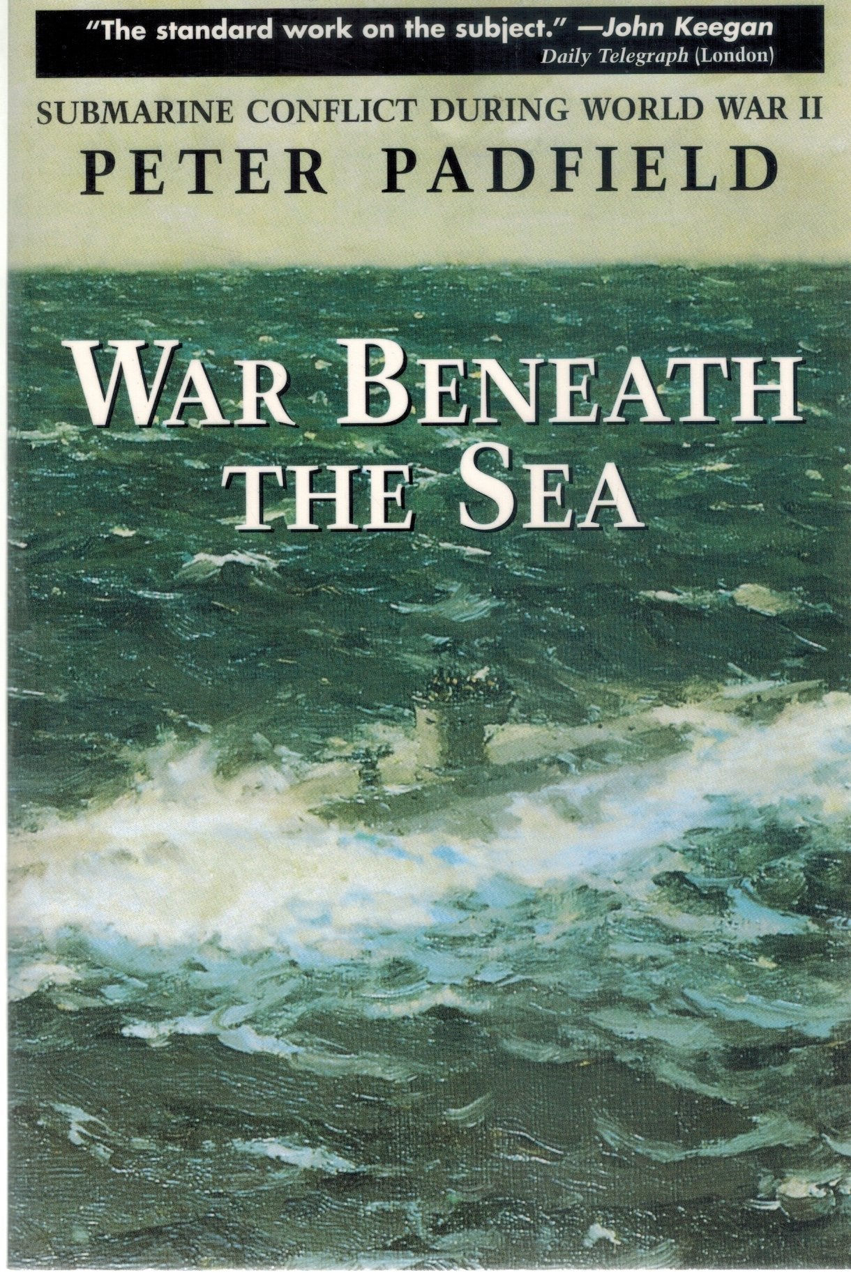 WAR BENEATH THE SEA Submarine Conflict During World War II  by Padfield, Peter
