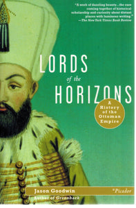 LORDS OF THE HORIZONS A History of the Ottoman Empire  by Goodwin, Jason