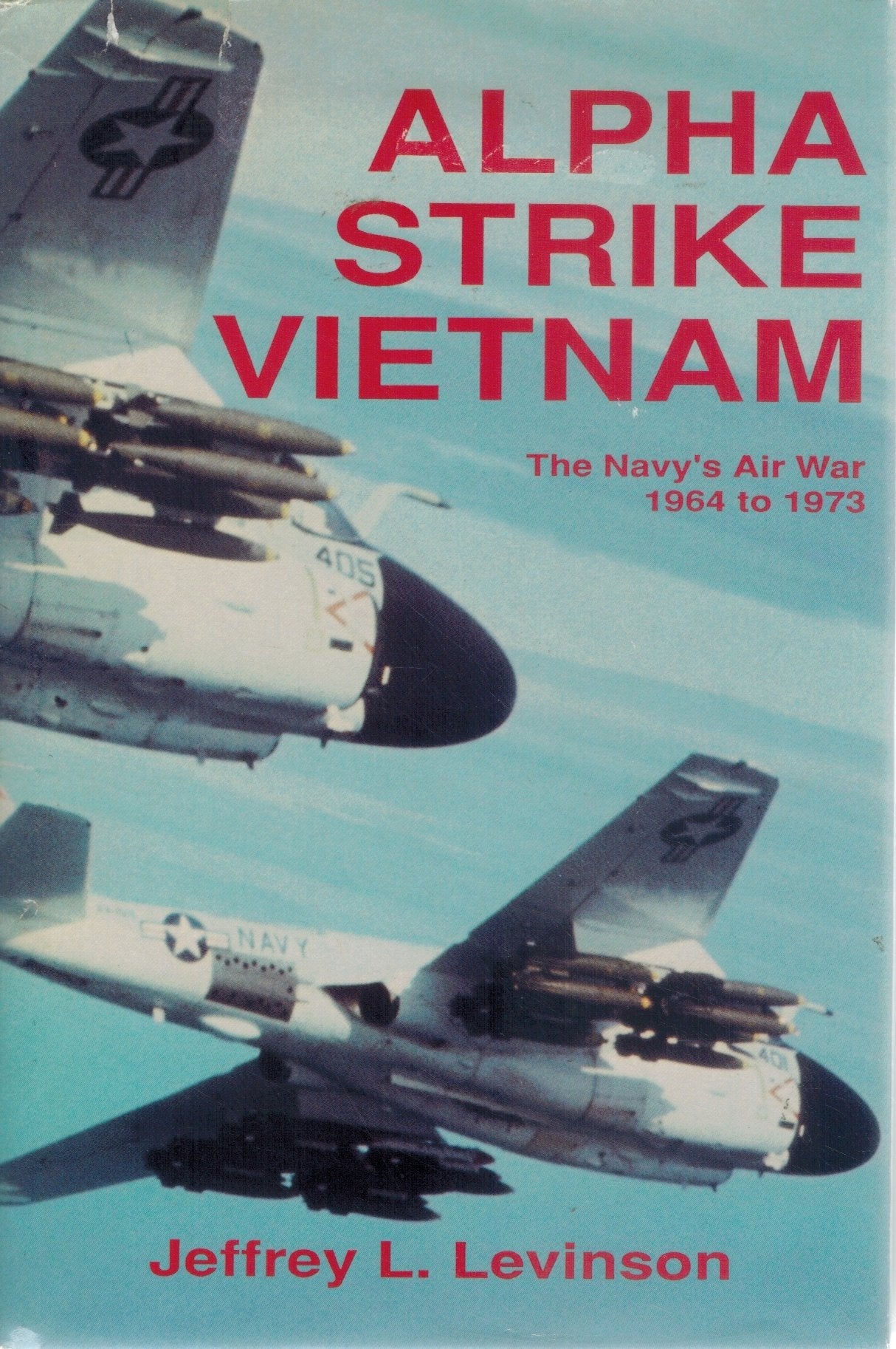 ALPHA STRIKE VIETNAM The Navy's Air War, 1964 to 1973  by Levinson, Jeffrey L