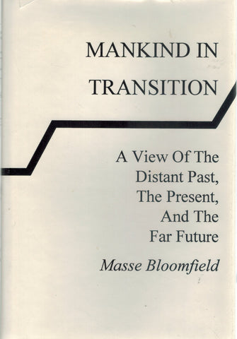 MANKIND IN TRANSITION A View of the Distant Past, the Present, and the Far  Future  by Bloomfield, Masse