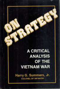 ON STRATEGY A Critical Analysis of the Vietnam War  by Summers, Harry G.