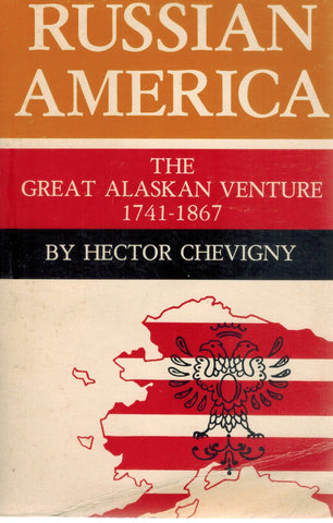 RUSSIAN AMERICA, THE GREAT ALSKAN VENTURE 1741-1867