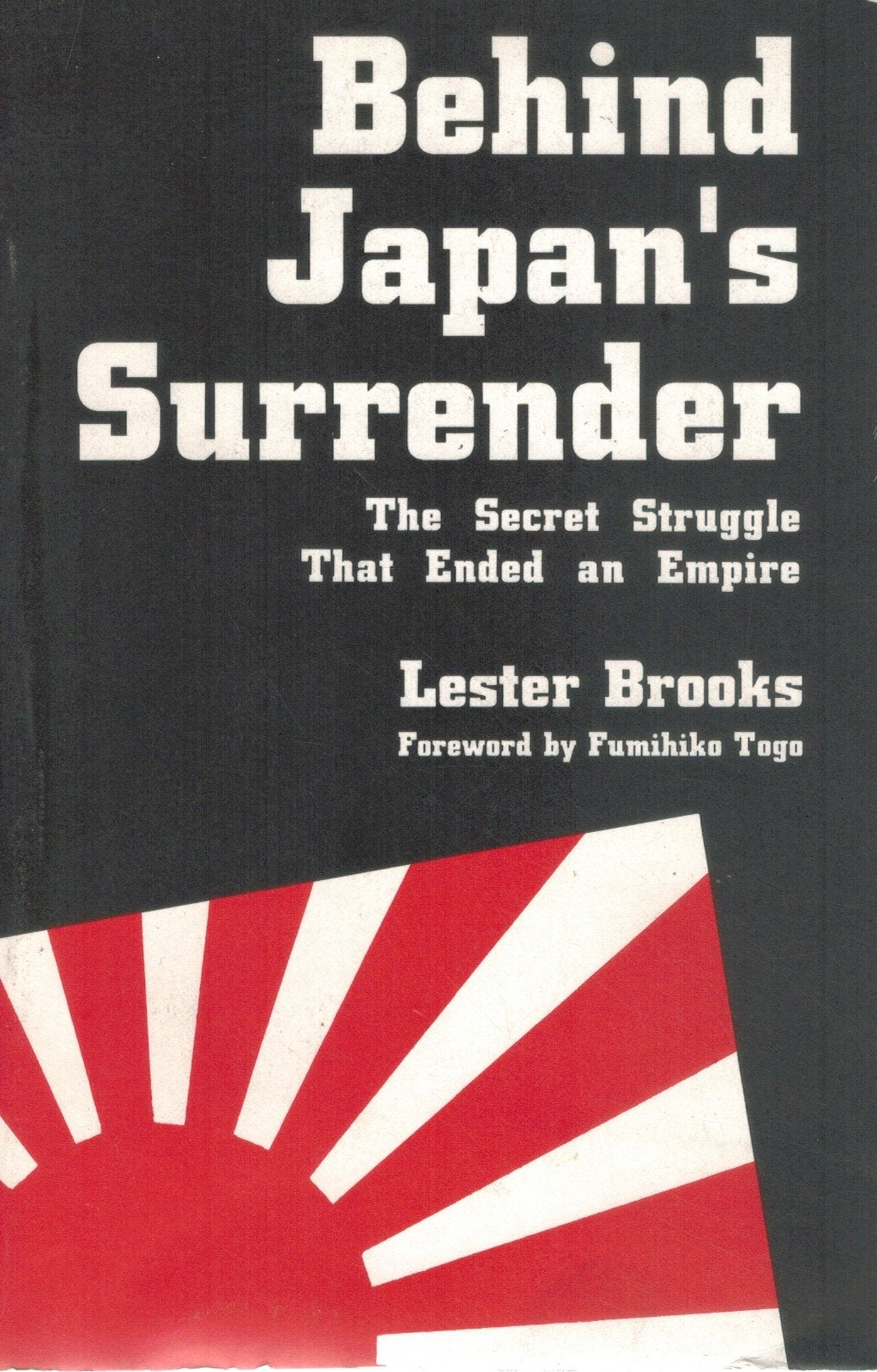 BEHIND JAPAN'S SURRENDER The Secret Struggle That Ended an Empire  by Brooks, Lester