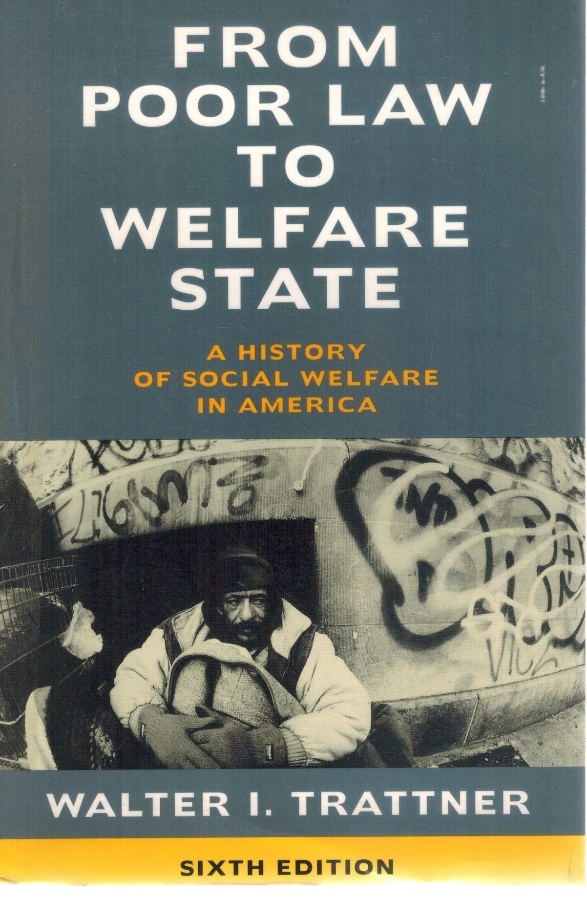 FROM POOR LAW TO WELFARE STATE, 6TH EDITION A History of Social Welfare in  America  by Trattner, Walter I.