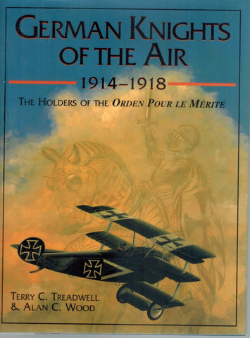 GERMAN KNIGHTS OF THE AIR, 1914-1918 The Holders of the Orden Pour Le  Merite  by Treadwell, Terry C. & Alan C. Wood