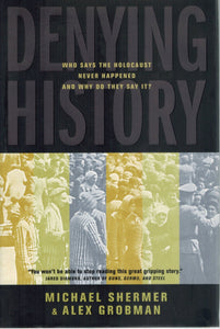 DENYING HISTORY Who Says the Holocaust Never Happened and why Do They Say  It?  by Shermer, Michæl & Alex Grobman