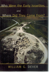WHO WERE THE EARLY ISRAELITES AND WHERE DID THEY COME FROM?  by Dever, W. G.