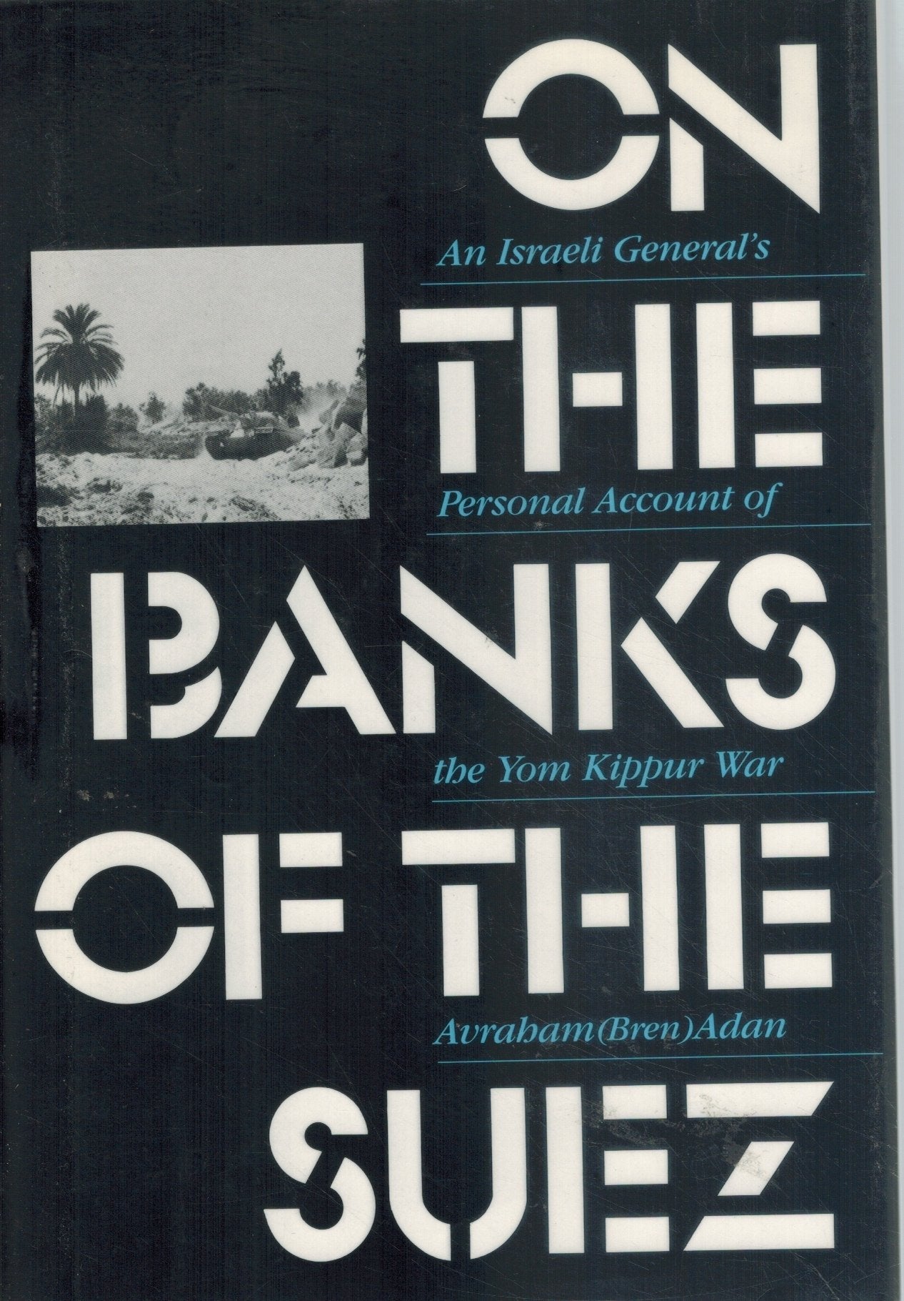 ON THE BANKS OF THE SUEZ An Israeli General's Personal Account of the Yom  Kippur War  by Adan, Avraham