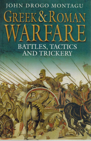 GREEK AND ROMAN WARFARE Battles, Tactics, and Trickery  by Montagu, John Drogo