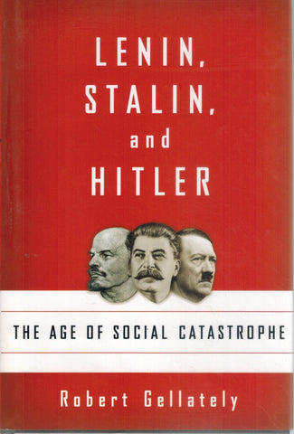 LENIN, STALIN, AND HITLER The Age of Social Catastrophe  by Gellately, Robert