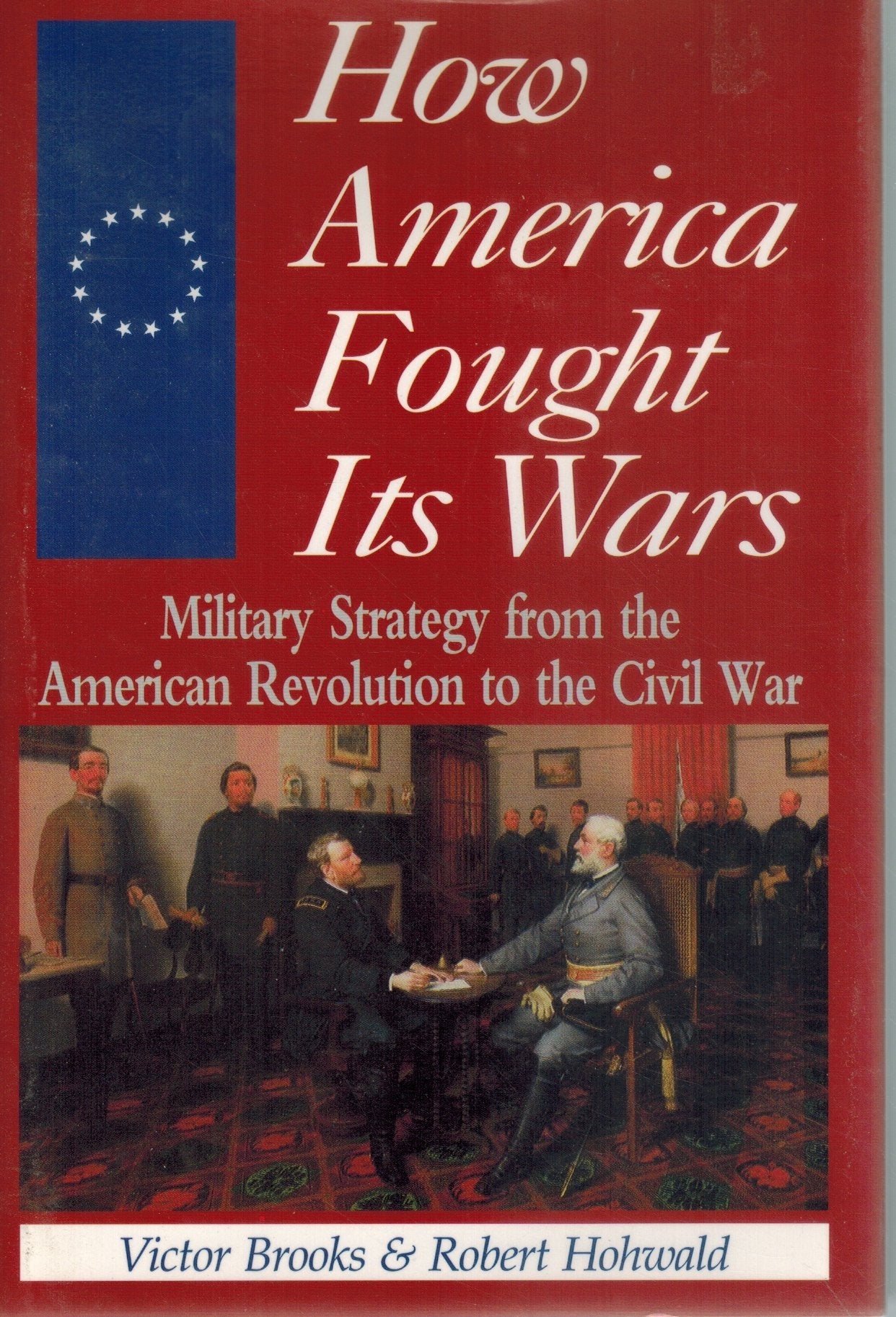 HOW AMERICA FOUGHT ITS WARS Military Strategy from the American Revolution  to the Civil War  by Brooks, Victor