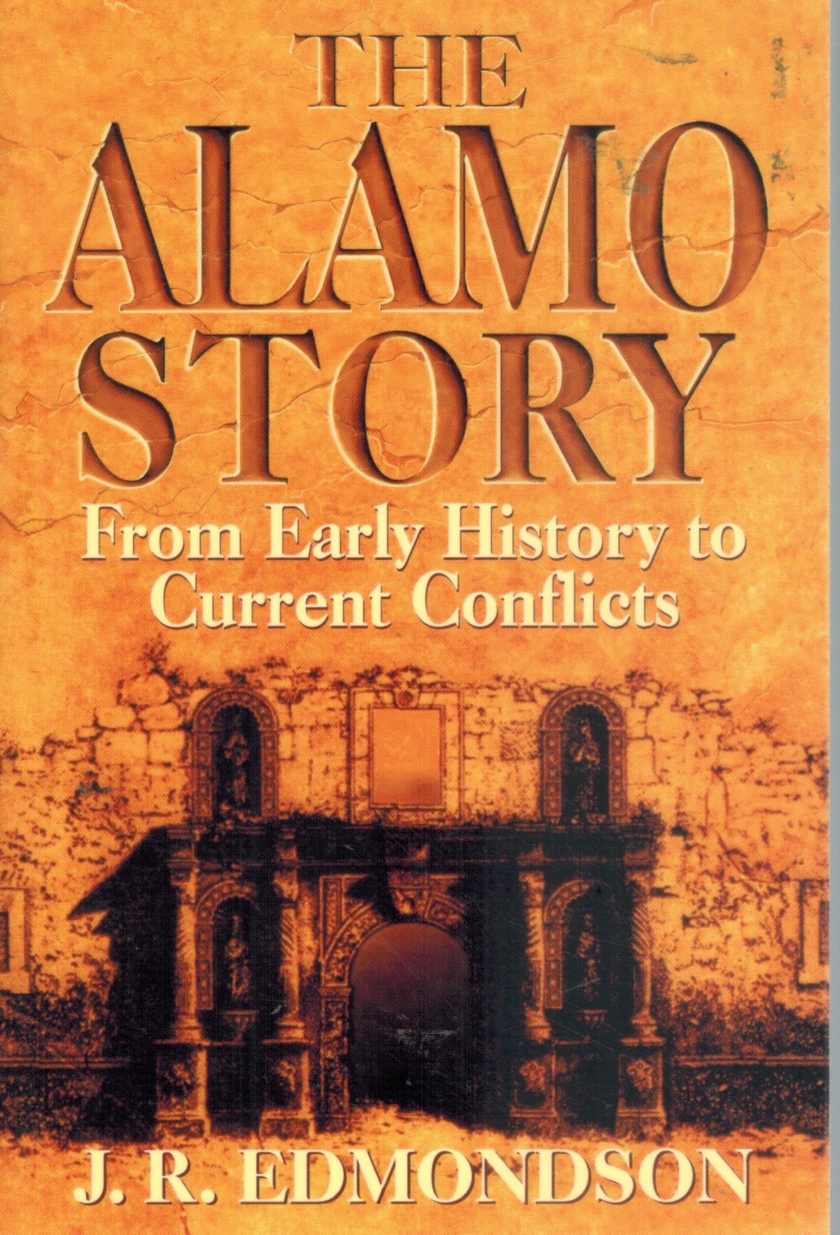 ALAMO STORY From Early History to Current Conflicts  by Edmondson, J. R.