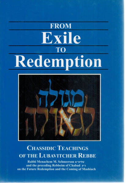 FROM EXILE TO REDEMPTION: CHASSIDIC TEACHINGS OF THE LUBAVITCHER REBBE VOLUME 1