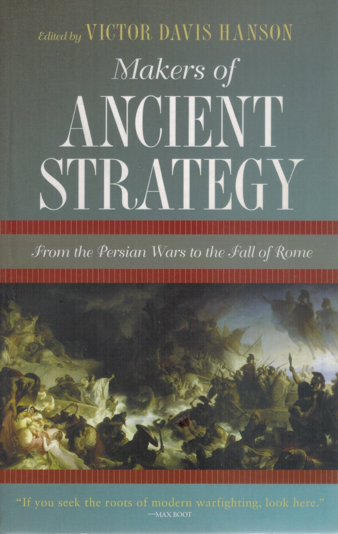 MAKERS OF ANCIENT STRATEGY From the Persian Wars to the Fall of Rome  by Hanson, Victor Davis