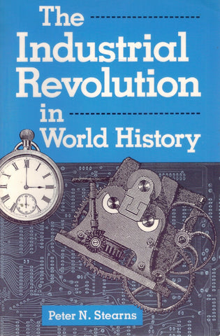 THE INDUSTRIAL REVOLUTION IN WORLD HISTORY  by Stearns, Peter N