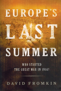 EUROPE'S LAST SUMMER Who Started the Great War in 1914?  by Fromkin, David