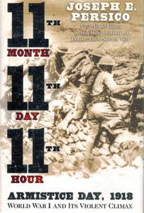 ELEVENTH MONTH, ELEVENTH DAY, ELEVENTH HOUR Armistice Day, 1918, World War  I and its Violent Climax  by Persico, Joseph