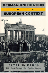 GERMAN UNIFICATION IN THE EUROPEAN CONTEXT  by Merkl, Peter H.