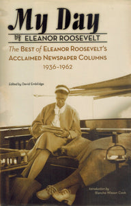 MY DAY The Best of Eleanor Roosevelt's Acclaimed Newspaper Columns  1936-1962  by Roosevelt, Eleanor; Emblidge, David, editor