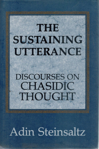 THE SUSTAINING UTTERANCE Discourses on Chasidic Thought  by Steinsaltz, Adin & Yehuda Hanegbi