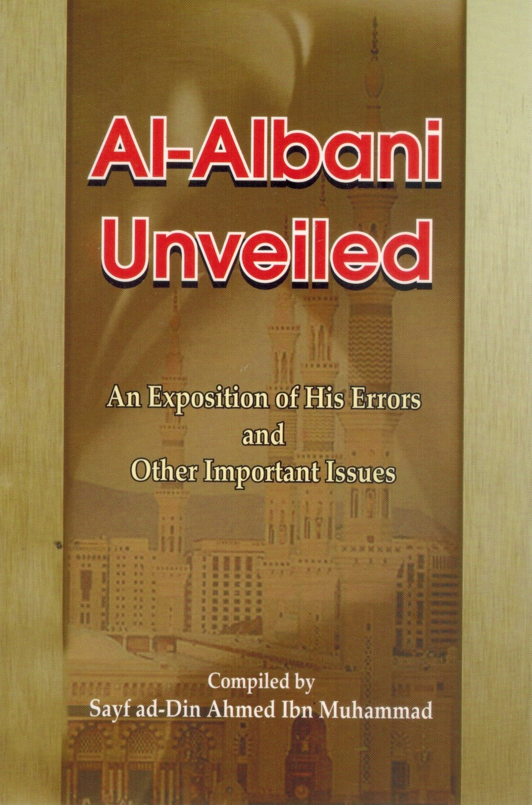 AL-ALBANI UNVEILED An Exposition of His Errors and Other Important Issues  by Inbn Muhammad, Sayf Ad-Din Ahmed