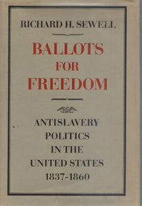 BALLOTS FOR FREEDOM Antislavery Politics in the United States, 1837-1860  by Sewell, Richard H
