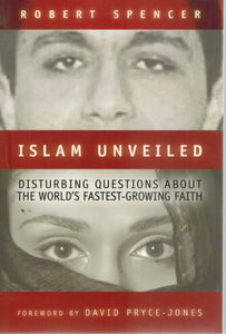 ISLAM UNVEILED Disturbing Questions about the World?S Fastest-Growing Faith  by Spencer, Robert