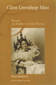 CLARA LOWENBURG MOSES Memoir of a Southern Jewish Woman  by MacHlovitz, Wendy