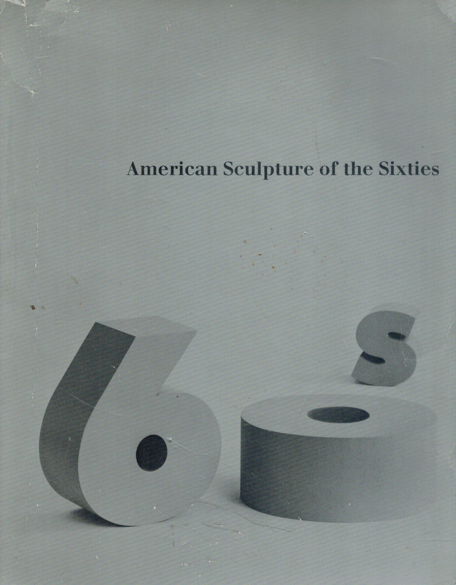 AMERICAN SCULPTURE OF THE SIXTIES. APRIL-JUNE 1967. CATALOGUE EDITED BY MAURICE TUCHMAN. 