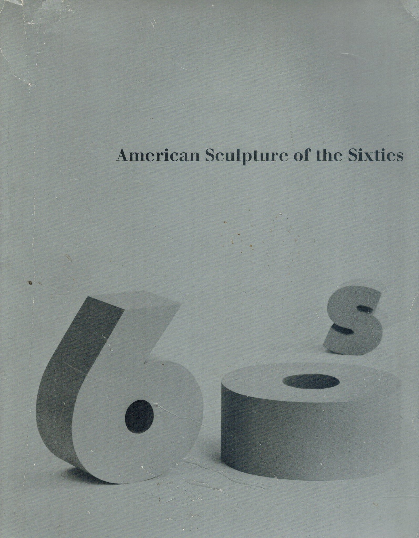 AMERICAN SCULPTURE OF THE SIXTIES. APRIL-JUNE 1967. CATALOGUE EDITED BY  MAURICE TUCHMAN.  by Los Angeles County Museum Of Art