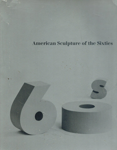 AMERICAN SCULPTURE OF THE SIXTIES. APRIL-JUNE 1967. CATALOGUE EDITED BY  MAURICE TUCHMAN.  by Los Angeles County Museum Of Art