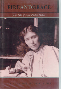 FIRE AND GRACE The Life of Rose Pastor Stokes  by Zipser, Arthur &  Pearl Zipser