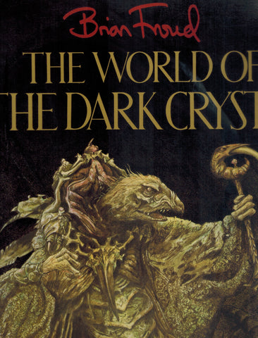 THE WORLD OF DARK CRYSTAL BY BRIAN FROUD  by Froud, Brian