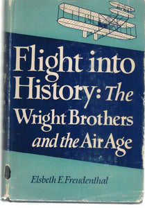 FLIGHT INTO HISTORY THE WRIGHT BROTHERS AND THE AIR AGE  by Freudenthal, Elsbeth E.