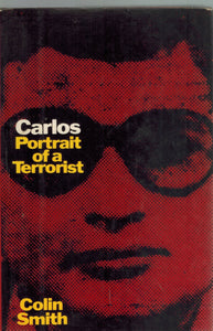 CARLOS-PORTRAIT OF A TERRORIST/C. SMITH/1ST 1976  by Smith, Colin