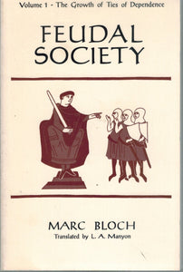 FEUDAL SOCIETY, VOLUME 1 The Growth of Ties of Dependence  by Bloch, Marc