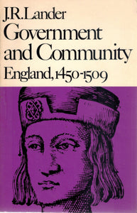 GOVERNMENT AND COMMUNITY England, 1450–1509  by Lander, J. R.