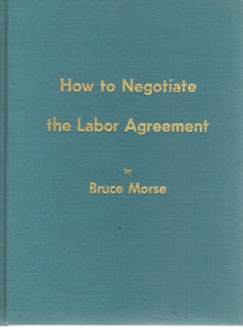 HOW TO NEGOTIATE THE LABOR AGREEMENT  by Morse, Bruce