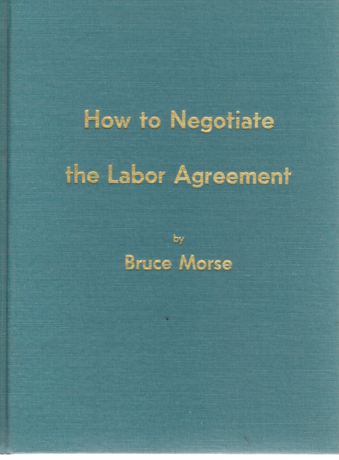 HOW TO NEGOTIATE THE LABOR AGREEMENT