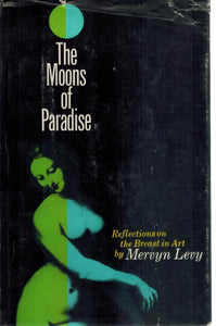 THE MOONS OF PARADISE Reflections on the Breast in Art  by Levy, Mervyn