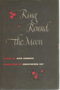 RING ROUND THE MOON. A CHARADE WITH MUSIC. TRANSLATED BY CHRISTOPHER FRY. WITH A PREFACE BY PETER BROOK.