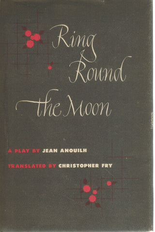 RING ROUND THE MOON. A CHARADE WITH MUSIC. TRANSLATED BY CHRISTOPHER FRY.  WITH A PREFACE BY PETER BROOK.  by Anouilh, Jean