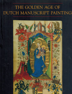 THE GOLDEN AGE OF DUTCH MANUSCRIPT PAINTING  by Marrow, James
