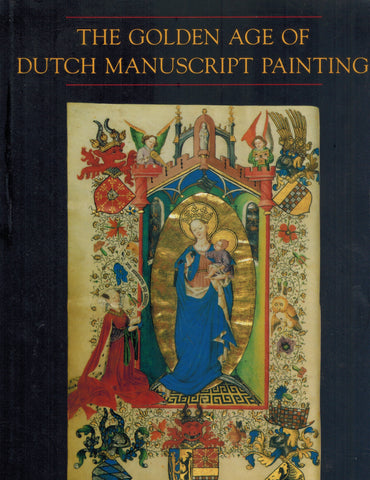 THE GOLDEN AGE OF DUTCH MANUSCRIPT PAINTING