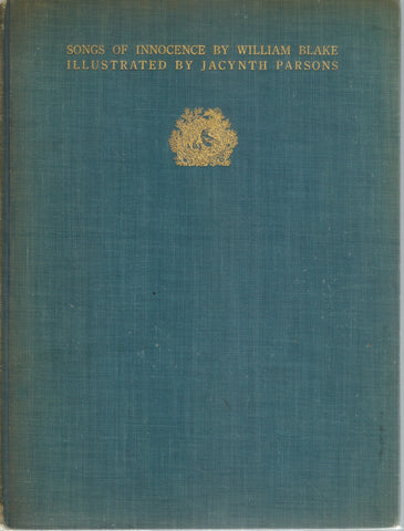 SONGS OF INNOCENCE. ILLUSTRATED BY JACYNTH PARSONS. WITH A PREFATORY LETTER BY W. B. YEATS