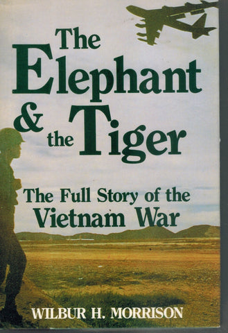 THE ELEPHANT AND THE TIGER The Full Story of the Vietnam War by Wilbur H.  Morrison  by Morrison, Wilbur H.