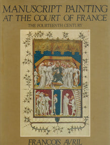 MANUSCRIPT PAINTING AT THE COURT OF FRANCE  by Avril, François
