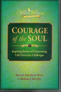WISE WOMAN COLLECTION - COURAGE OF THE SOUL Inspiring Stories of  Overcoming Life's Everyday Challenges  by Witte, Marion Elizabeth
