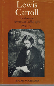 LEWIS CARROLL An Annotated International Bibliography, 1960-77  by Guiliano, Edward